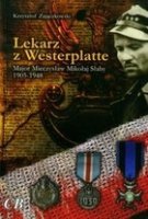 Lekarz z Westerplatte Major Mieczysław Mikołaj Słaby 1905-1948