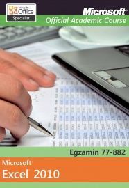 Microsoft Office Excel 2010: Egzamin 77-882 Microsoft Official Academic Course