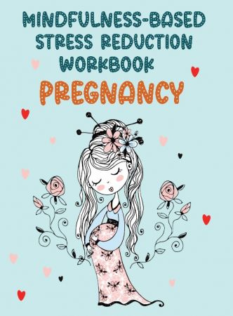 MINDFULNESS-BASED STRESS REDUCTION WORKBOOK PREGNANCY
