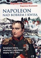 Napoleon nad Bobrem i Kwisą Szlakiem bitew, skarbów i zabytków wojny 1813 roku