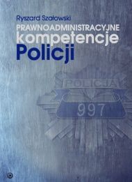 Prawnoadministracyjne kompetencje Policji