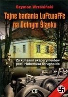 Tajne badania Luftwaffe na Dolnym Śląsku. Za kulisami eksperymentów prof. Hubertusa Strugholda