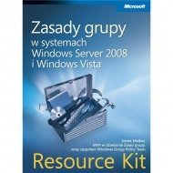 Zasady grupy w systemach Windows Server 2008 i Windows Vista: Resource Kit